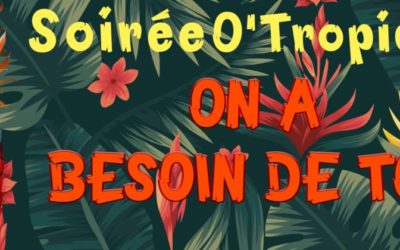 Soirée O’Tropiques : On a besoin de vous !