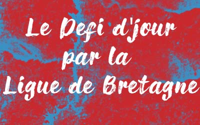 Jour 1 – Le “Défi d’jour” par la Ligue de Bretagne